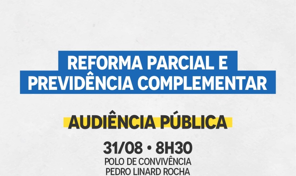 Audiência Pública – 31/08 | 08h30 – Reforma Parcial e Previdência Complementar