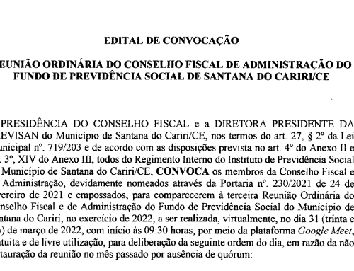 Edital de Convocação – Reunião do Conselho Fiscal e de Administração do Fundo de Previdência Social de Santana do Cariri/CE – Dia 31/03/2022