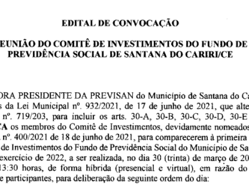 Edital de Convocação – Reunião do Comitê de Investimentos do Fundo de Previdência Social de Santana do Cariri/CE – Dia 30/03/2022