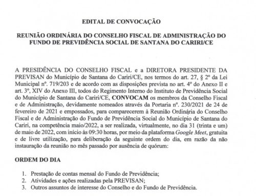Edital de Convocação – Reunião do Conselho Fiscal e de Administração do Fundo de Previdência Social de Santana do Cariri/CE – Dia 31/05/2022