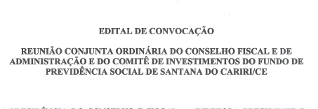 Edital de Convocação de Reunião Conjunta Ordinária do Conselho Fiscal e de Administração e do Comitê de Investimentos do Fundo de Previdência Social de Santana do Cariri/CE – Dia 31/01/2024