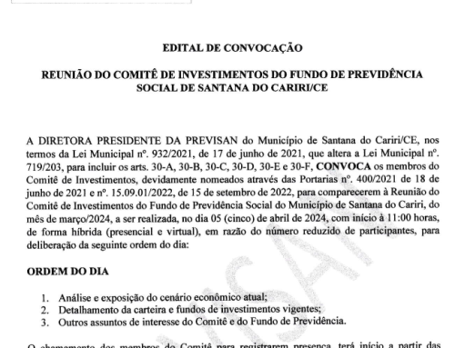 Edital de Convocação de Reunião do Comitê de Investimentos do Fundo de Previdência Social de Santana do Cariri/CE – Dia 05/04/2024.