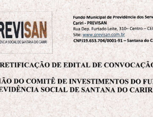 RETIFICAÇÃO DE EDITAL DE CONVOCAÇÃO –  REUNIÃO DO COMITÊ DE INVESTIMENTOS DO FUNDO DE PREVIDÊNCIA SOCIAL DE SANTANA DO CARIRI/CE