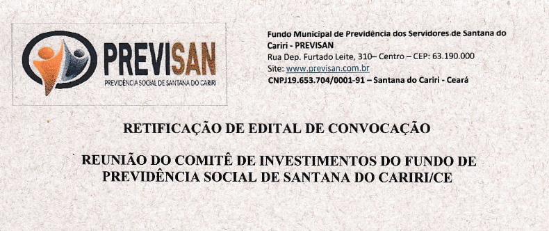 RETIFICAÇÃO DE EDITAL DE CONVOCAÇÃO –  REUNIÃO DO COMITÊ DE INVESTIMENTOS DO FUNDO DE PREVIDÊNCIA SOCIAL DE SANTANA DO CARIRI/CE