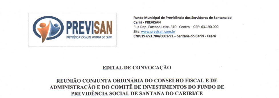 EDITAL DE CONVOCAÇÃO – REUNIÃO CONJUNTA ORDINÁRIA DO CONSELHO FISCAL E DE ADMINISTRAÇÃO E DO COMITÊ DE INVESTIMENTOS DO FUNDO DE PREVIDÊNCIA SOCIAL DE SANTANA DO CARIRI/CE
